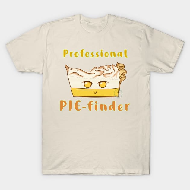 Desserts - professional PIE-finder T-Shirt by JuditangeloZK